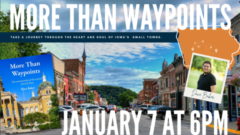 More Than Waypoints January 7 at 6pm, no registration required. Take a journey through the heart & soul of Iowa's small towns
